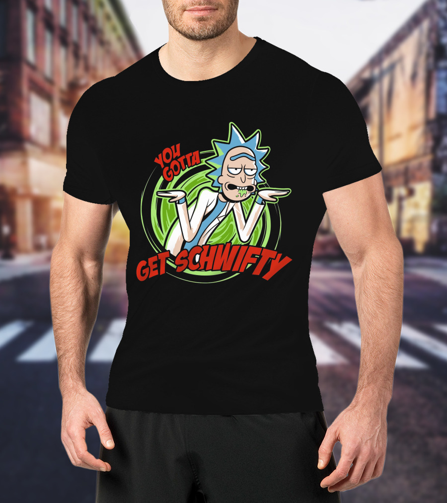 Rick And Morty You Gotta Get Schwifty T-Shirt