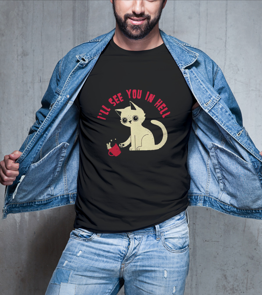 I'll See You In Hell Cat Spilling Mug T-Shirt
