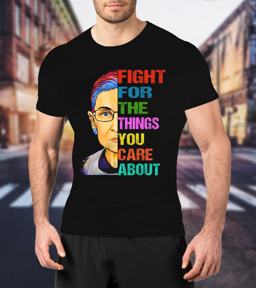 Fight For The Things You Care About T-Shirt