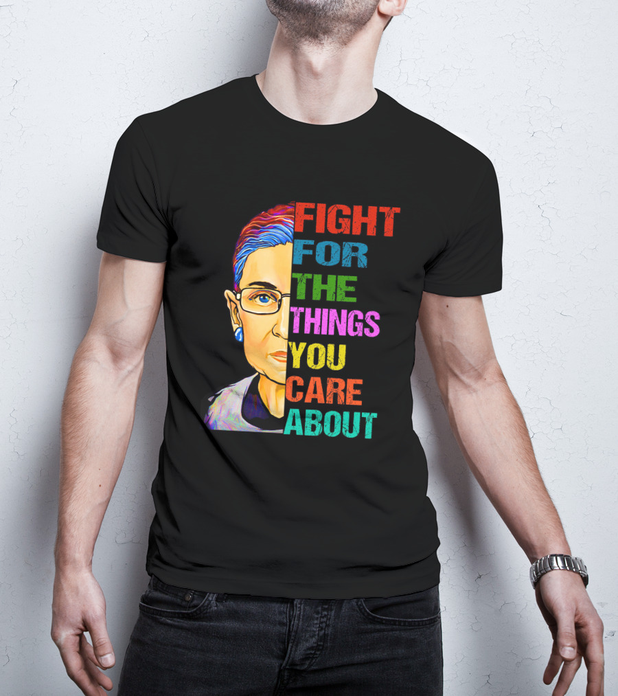 Fight For The Things You Care About T-Shirt