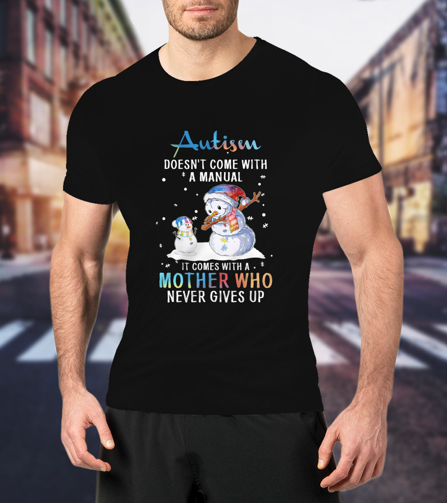 Autism Comes With A Mother Who Never Gives Up Snowman Winter Scene T-Shirt