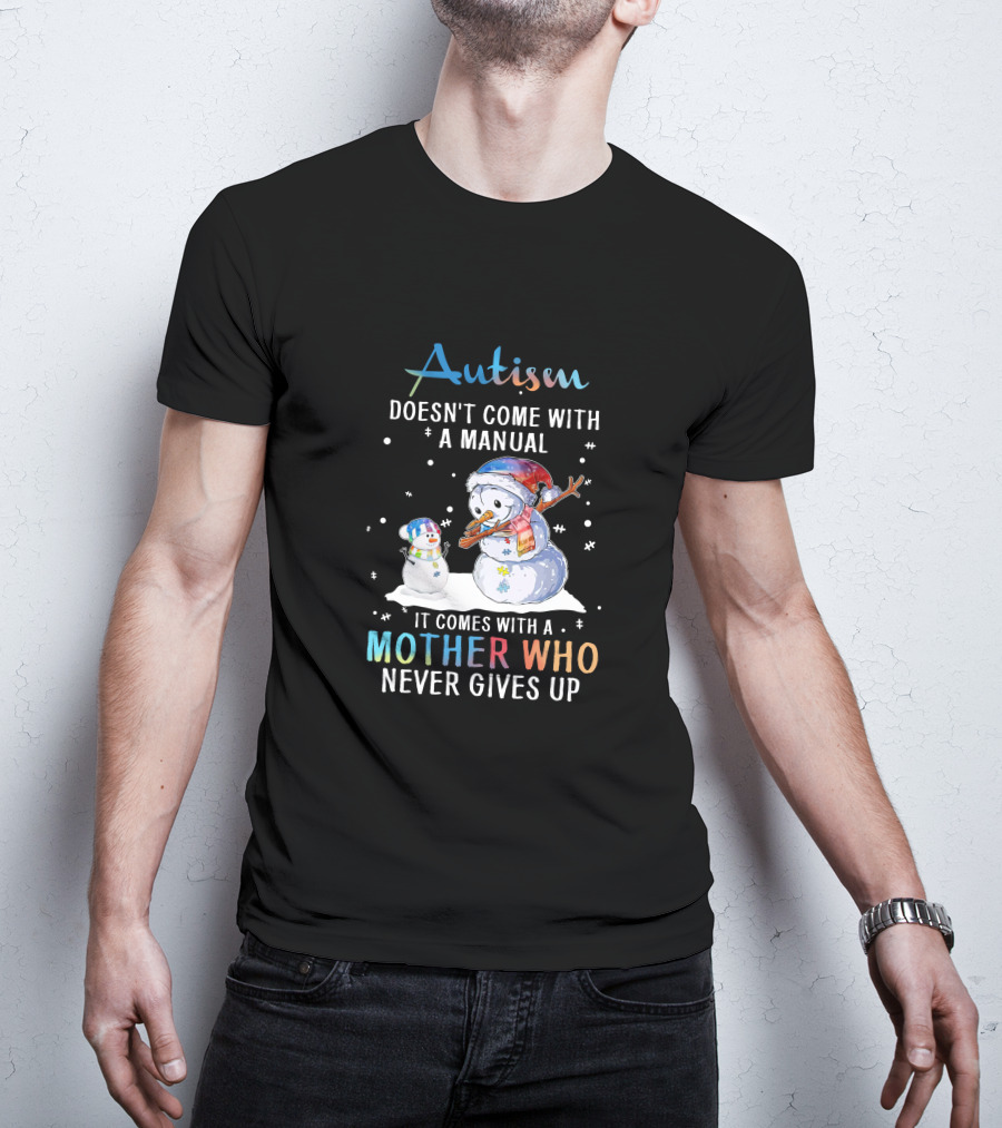 Autism Comes With A Mother Who Never Gives Up Snowman Winter Scene T-Shirt
