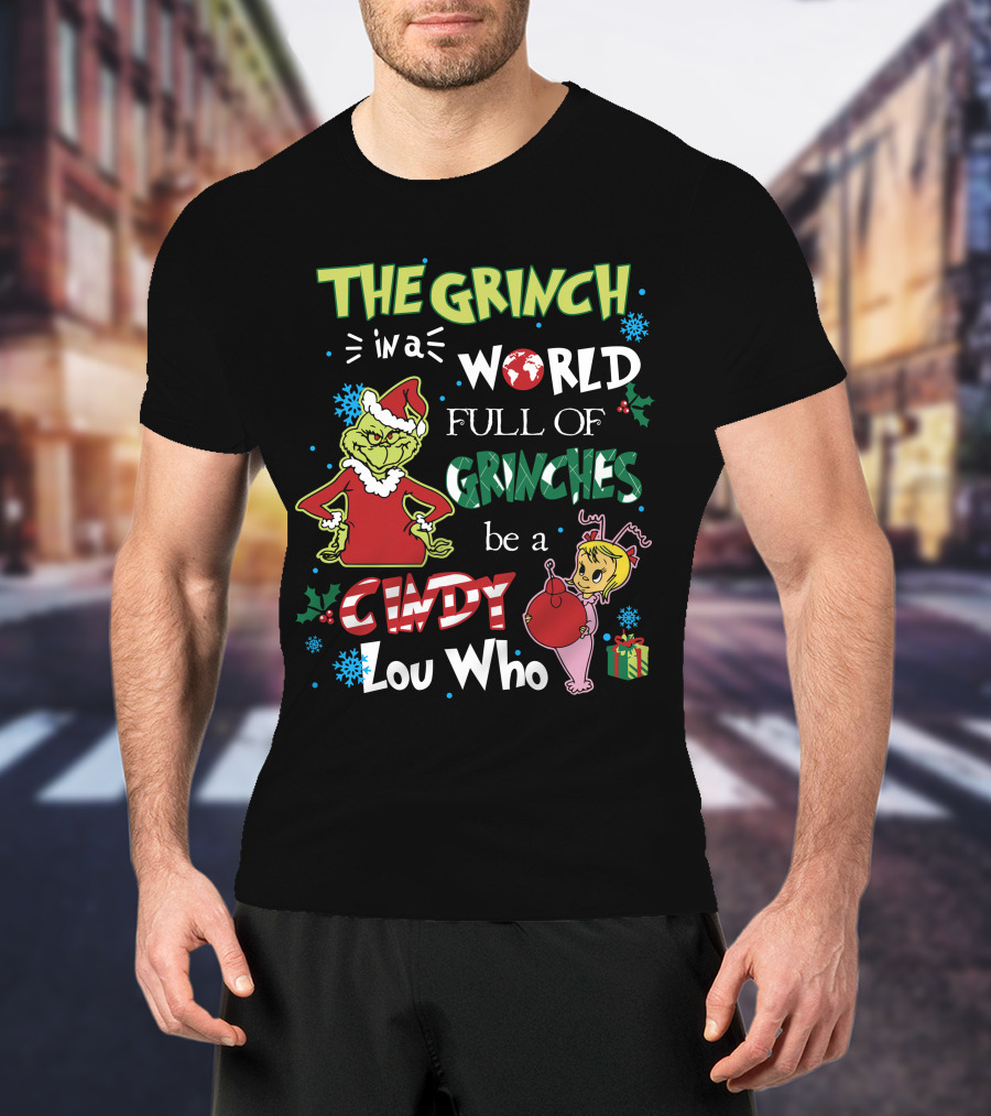 The Grinch IN A World Full Of Grinches Be A Cindy Lou Who T-Shirt