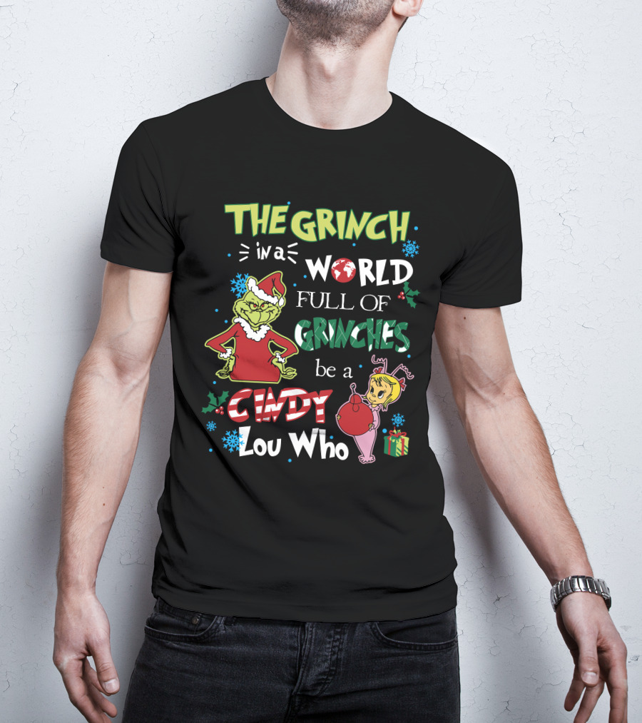 The Grinch IN A World Full Of Grinches Be A Cindy Lou Who T-Shirt