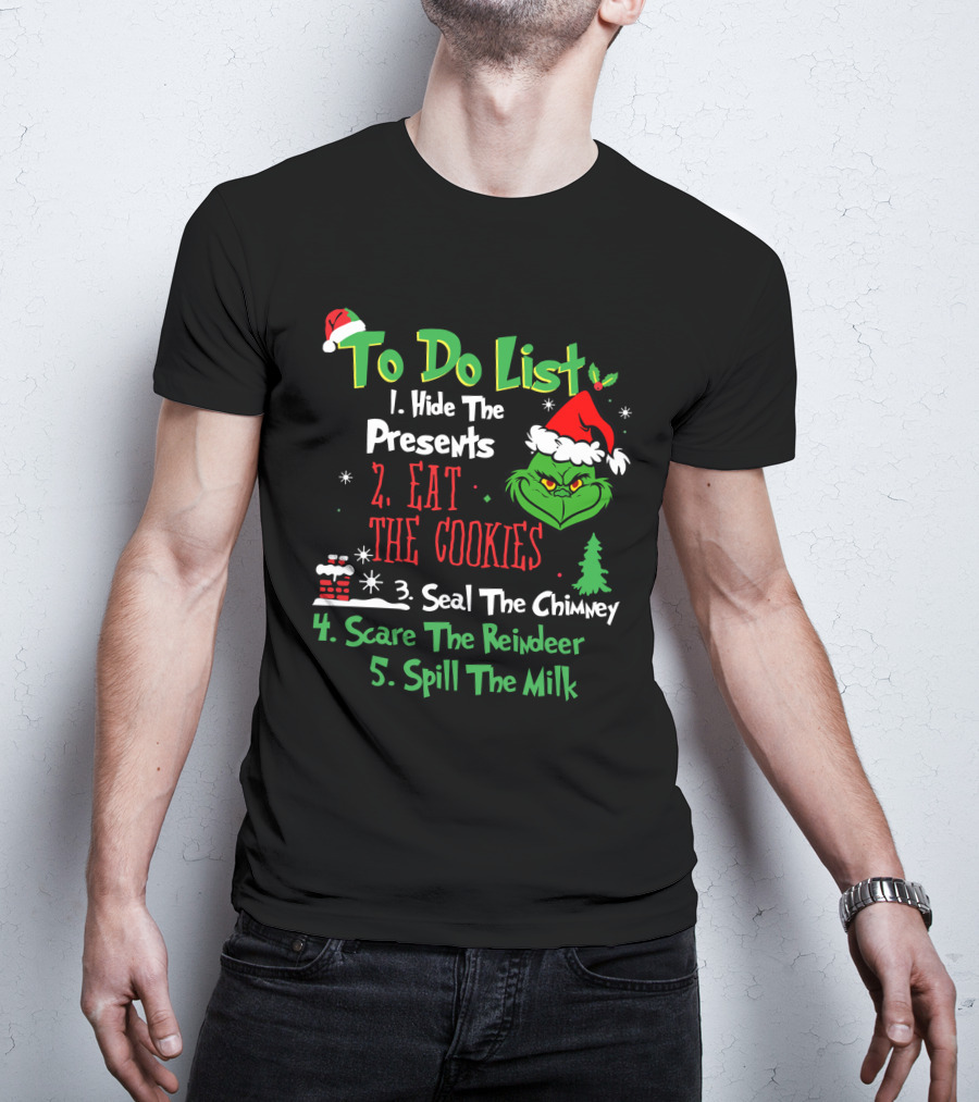 Grinch To Do List Hide The Presents Eat The Cookies Seal The Chimney Scare The Reindeer Spill The Milk T-Shirt