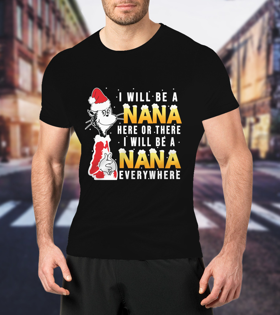 I Will Be A Nana Here Or There I Will Be A Nana Everywhere Santa Hat T-Shirt