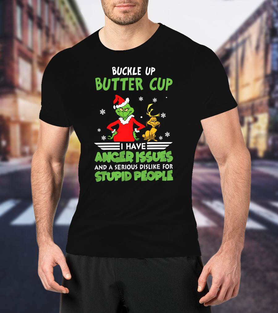 Buckle Up Butter Cup I Have Anger Issues And A Serious Dislike For Stupid People T-Shirt