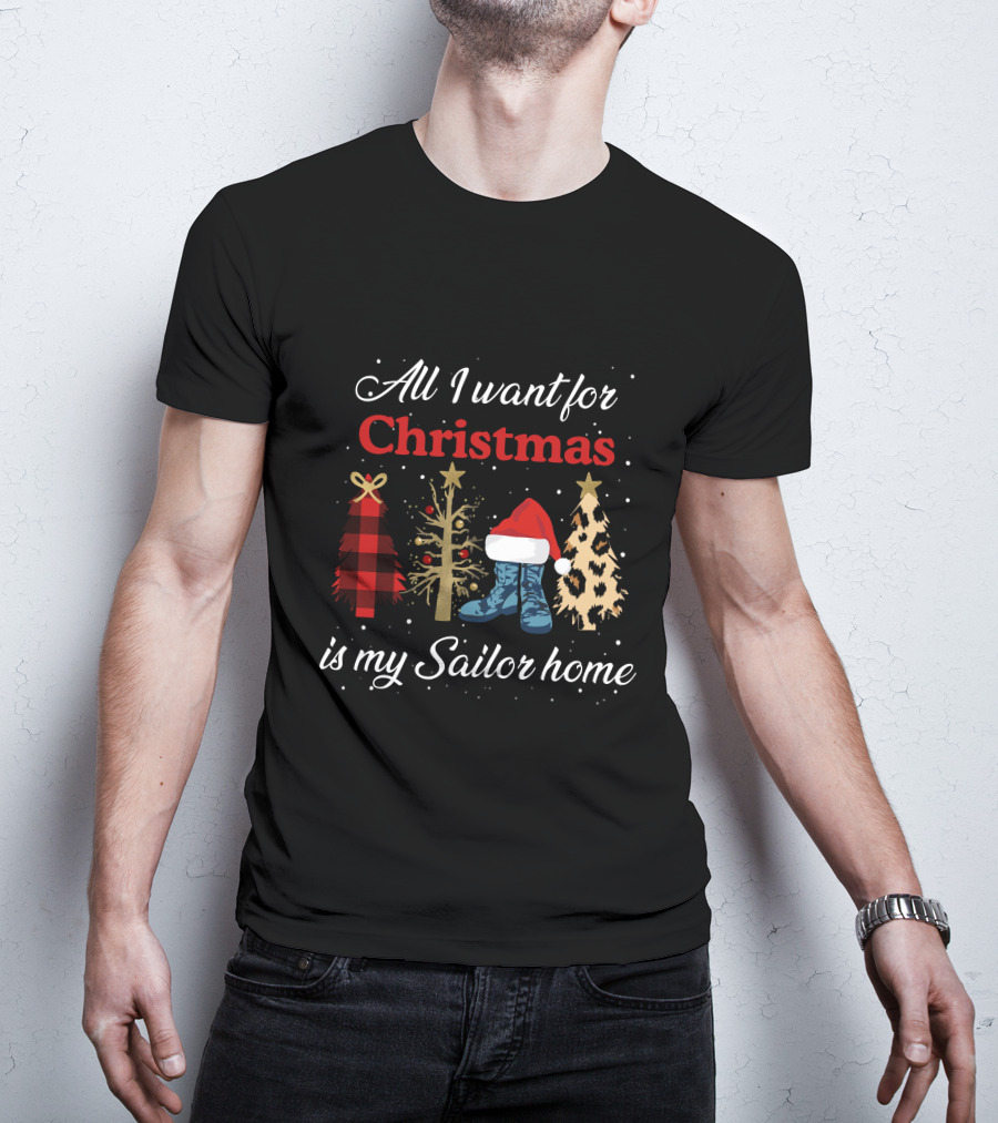 All I Want For Christmas Is My Sailor Home With Festive Trees And Santa Hat On Boots T-Shirt