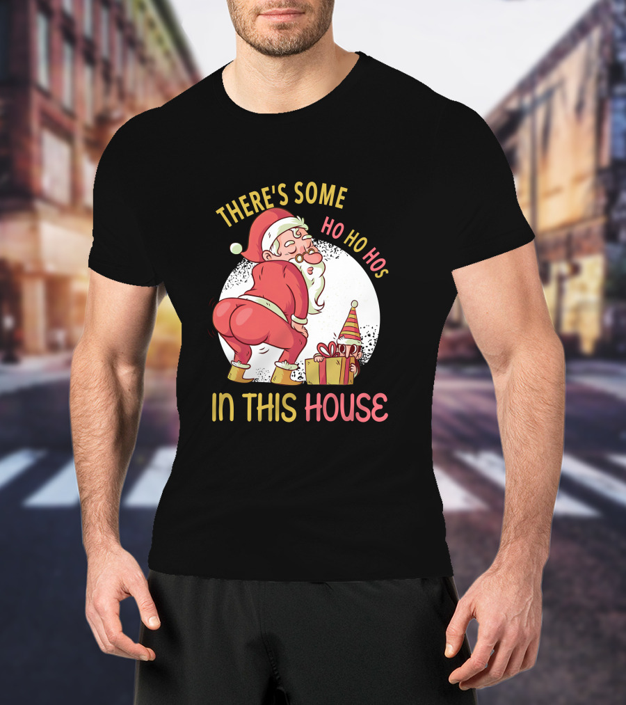 Santa's Ho Ho Ho Bends Over In This House T-Shirt