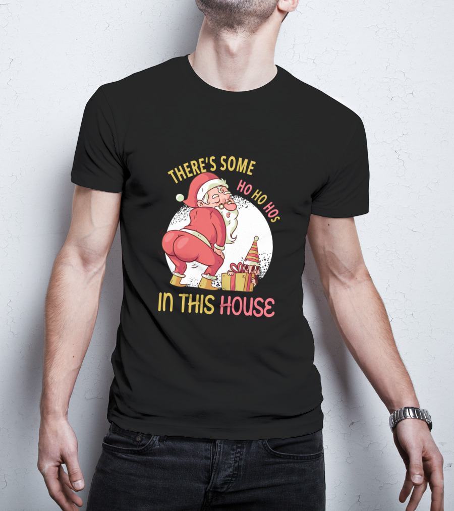 Santa's Ho Ho Ho Bends Over In This House T-Shirt