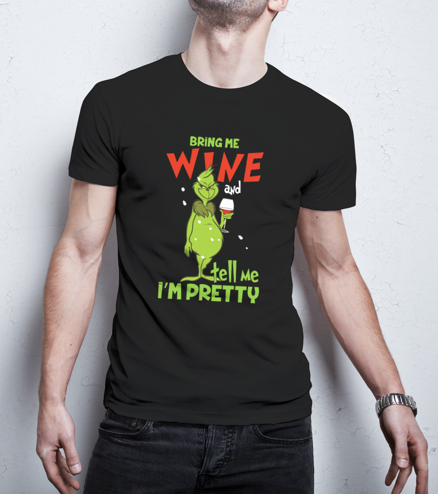 Bring Me Wine And Tell Me I'm Pretty Grinch Holiday Humor T-Shirt