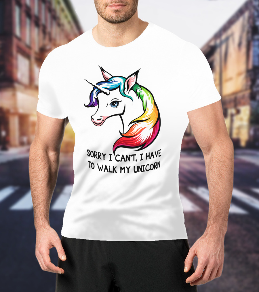 Sorry I Can't, I Have To Walk My Unicorn T-Shirt