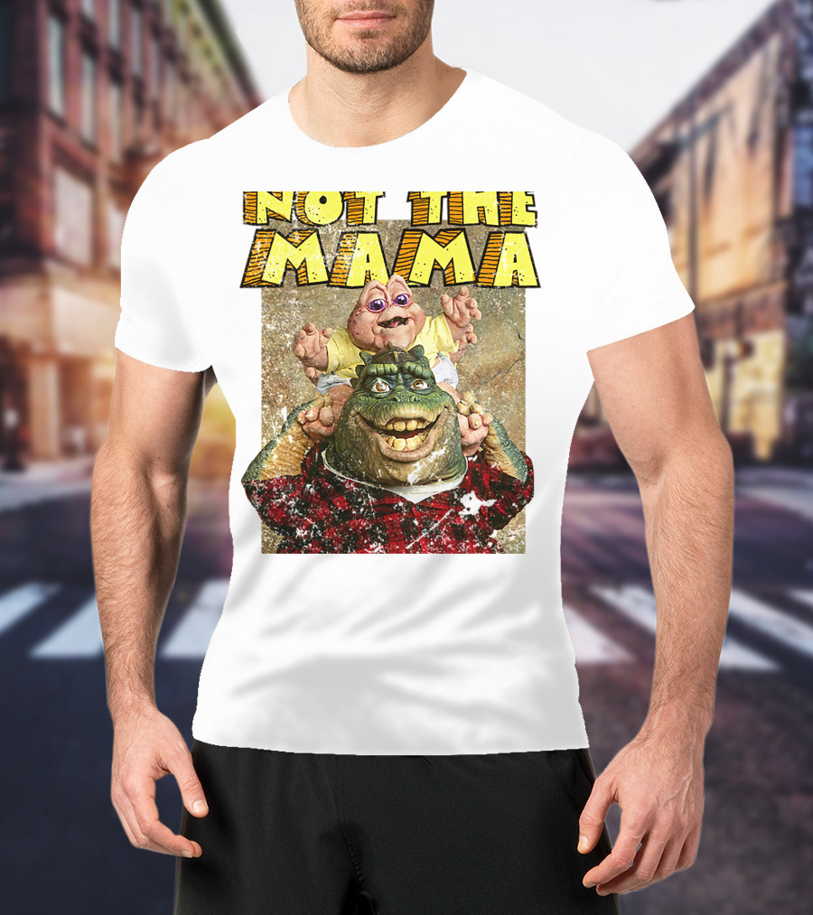 Not The Mama Baby Dinosaur TV Show Phrase T-Shirt