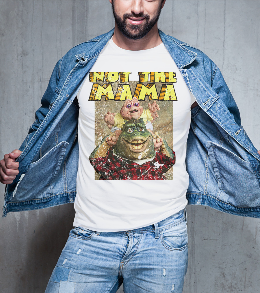 Not The Mama Baby Dinosaur TV Show Phrase T-Shirt