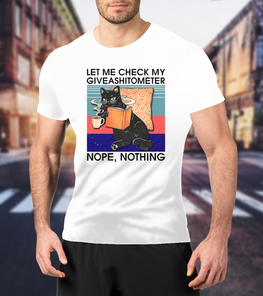 Let Me Check My Giveashitometer Nope Nothing Cat With Coffee And Book T-Shirt