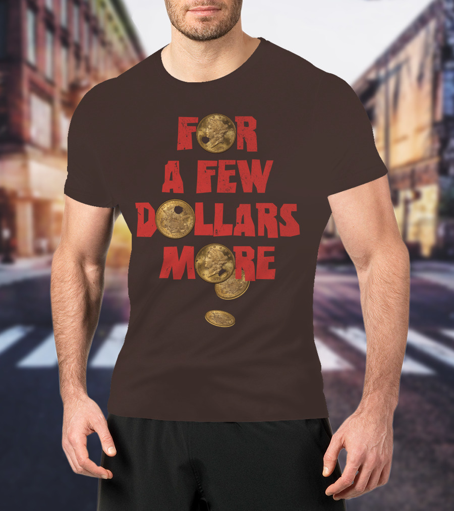 For A Few Dollars More Coins T-Shirt