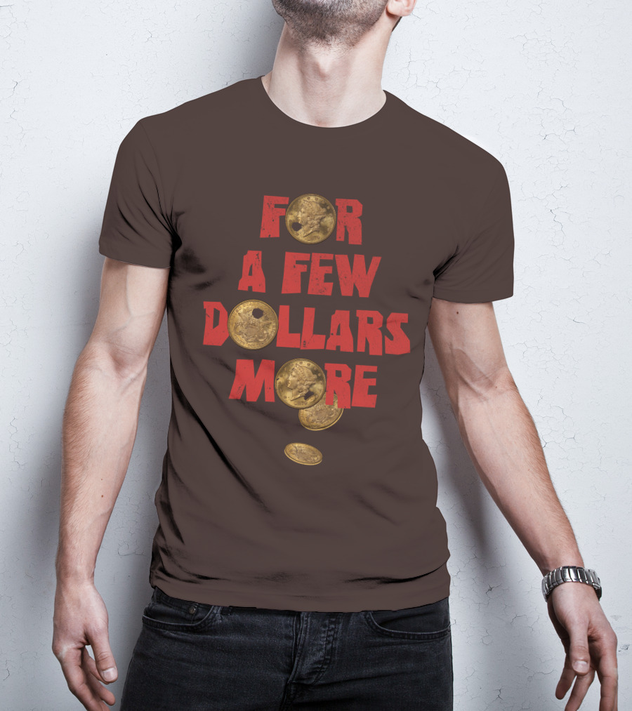 For A Few Dollars More Coins T-Shirt