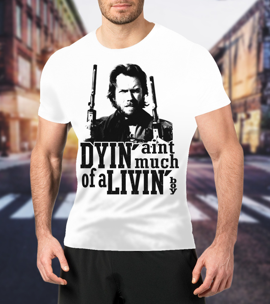 Clint Eastwood The Outlaw Josey Wales Dyin' Ain't Much Of A Livin' Boy T-Shirt