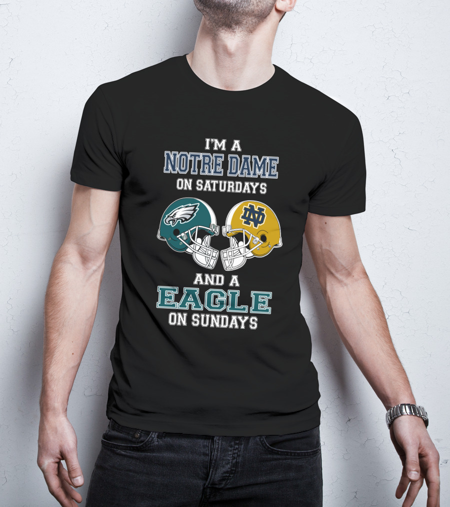 I'm A Notre Dame On Saturdays And A Eagle On Sundays T-Shirt