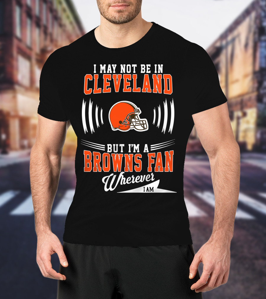 Cleveland Browns Fan Wherever I Am Football Helmet T-Shirt