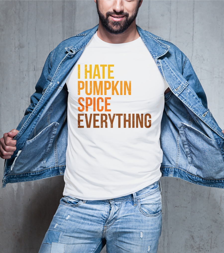I Hate Pumpkin Spice Everything Bold Autumn Opinion T-Shirt