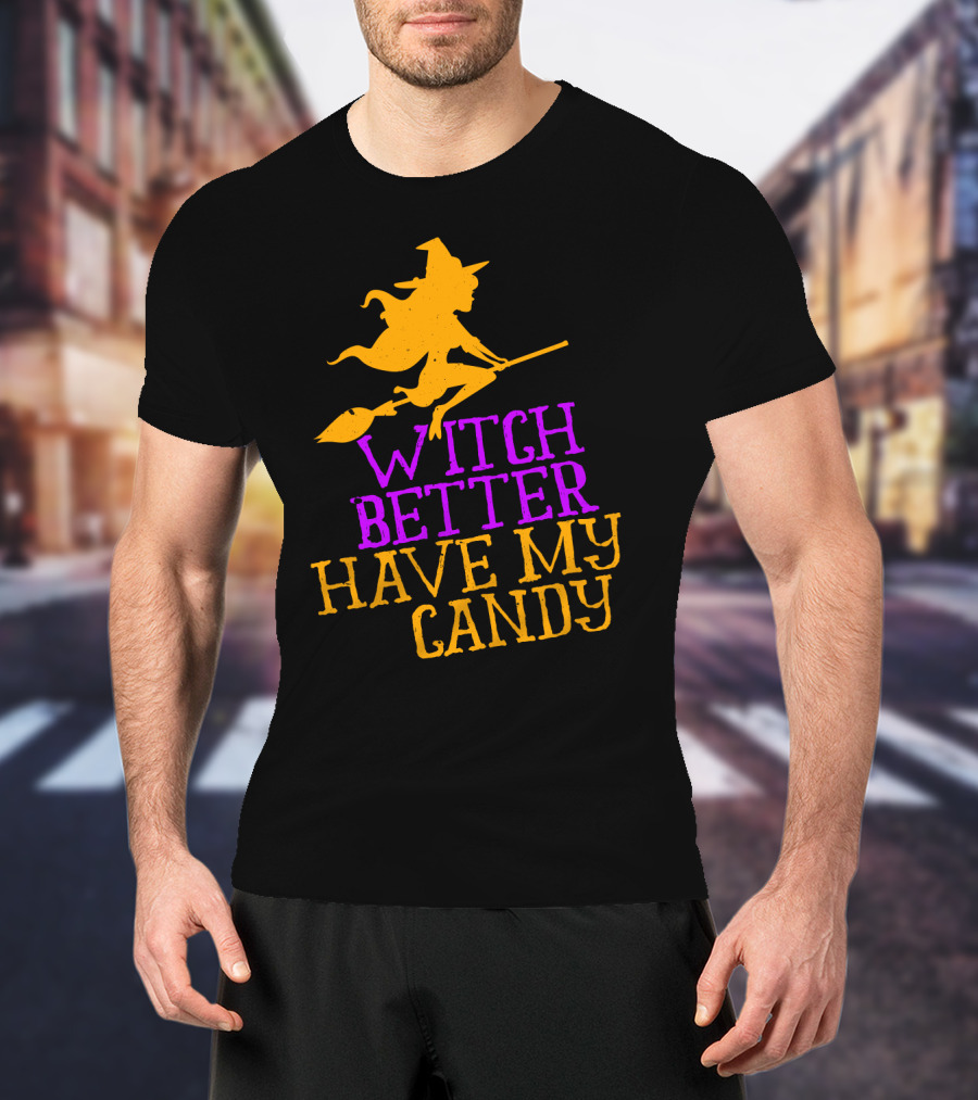 Witch Better Have My Candy Halloween Flying Witch Broomstick T-Shirt