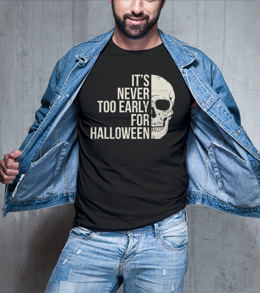 It's Never Too Early For Halloween Skeleton Skull T-Shirt