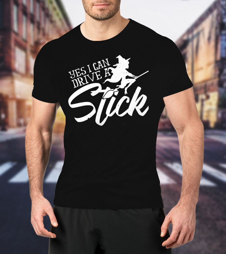 Yes I Can Drive A Stick Witch On Broomstick Halloween T-Shirt