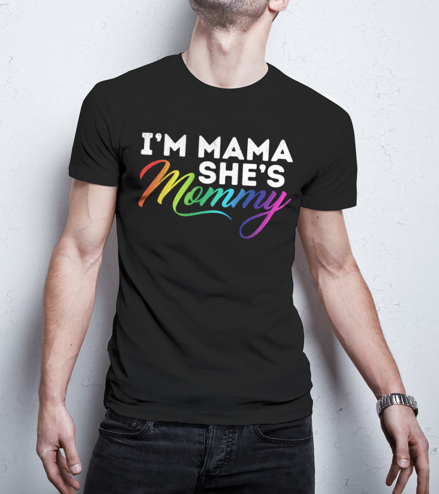 I'm Mama She's Mommy Rainbow Lesbian Pride T-Shirt