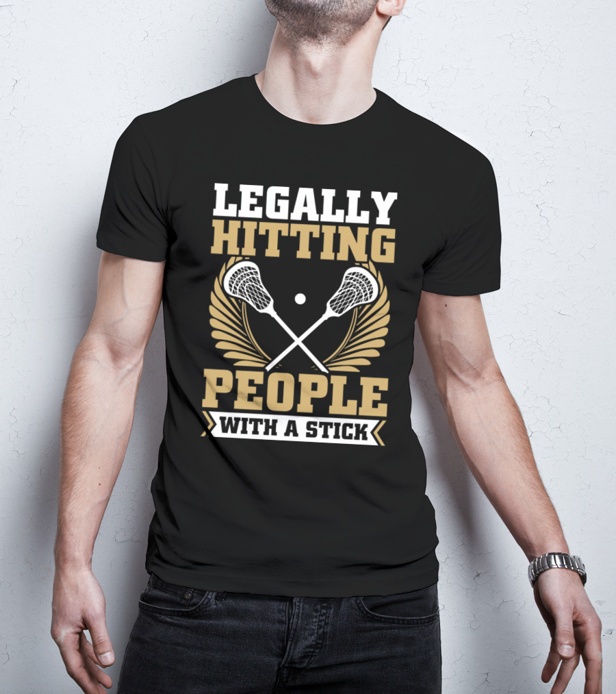 Lacrosse Legally Hitting People With A Stick T-Shirt