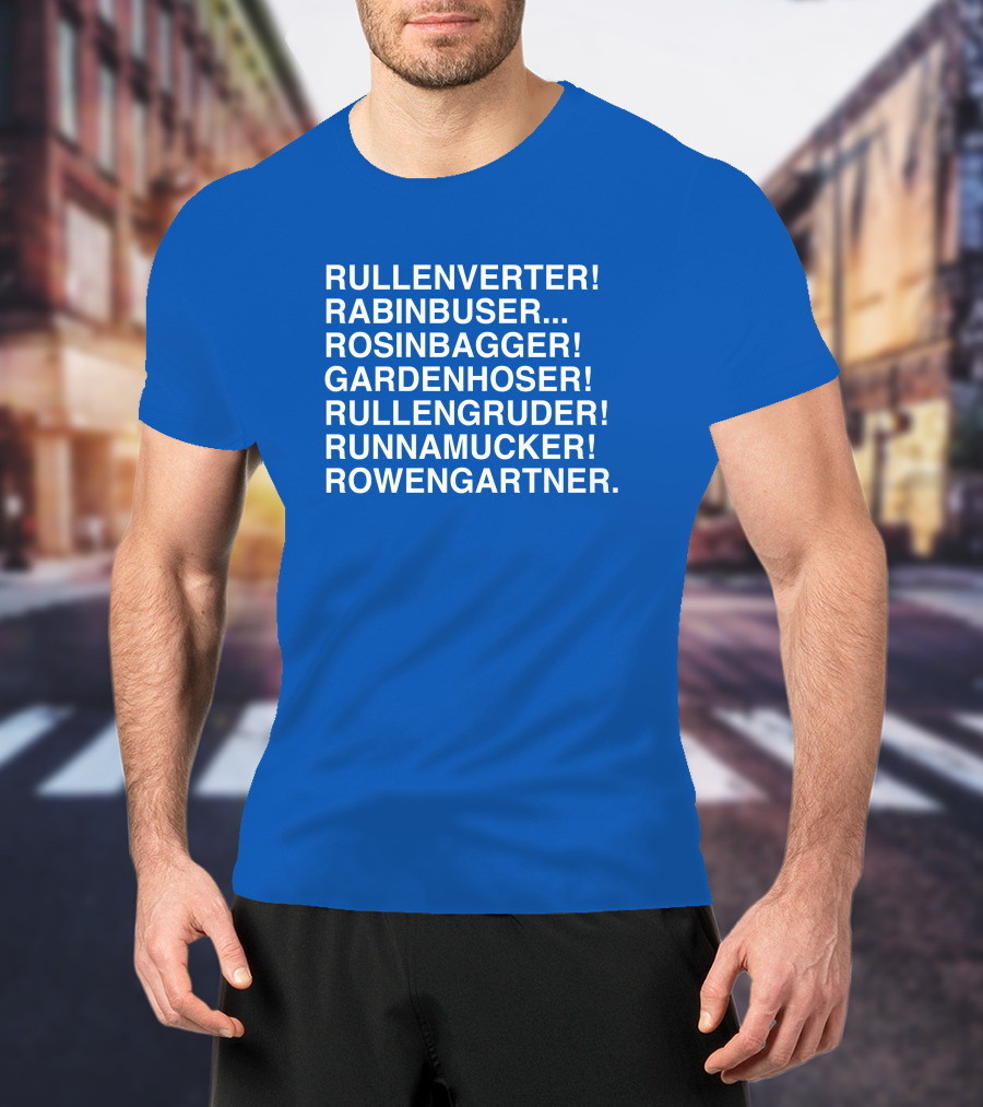 Rullenverter Rabinbuser Rosinbagger Gardenhoser Rullengruder Runnamucker Rowengartner T-Shirt