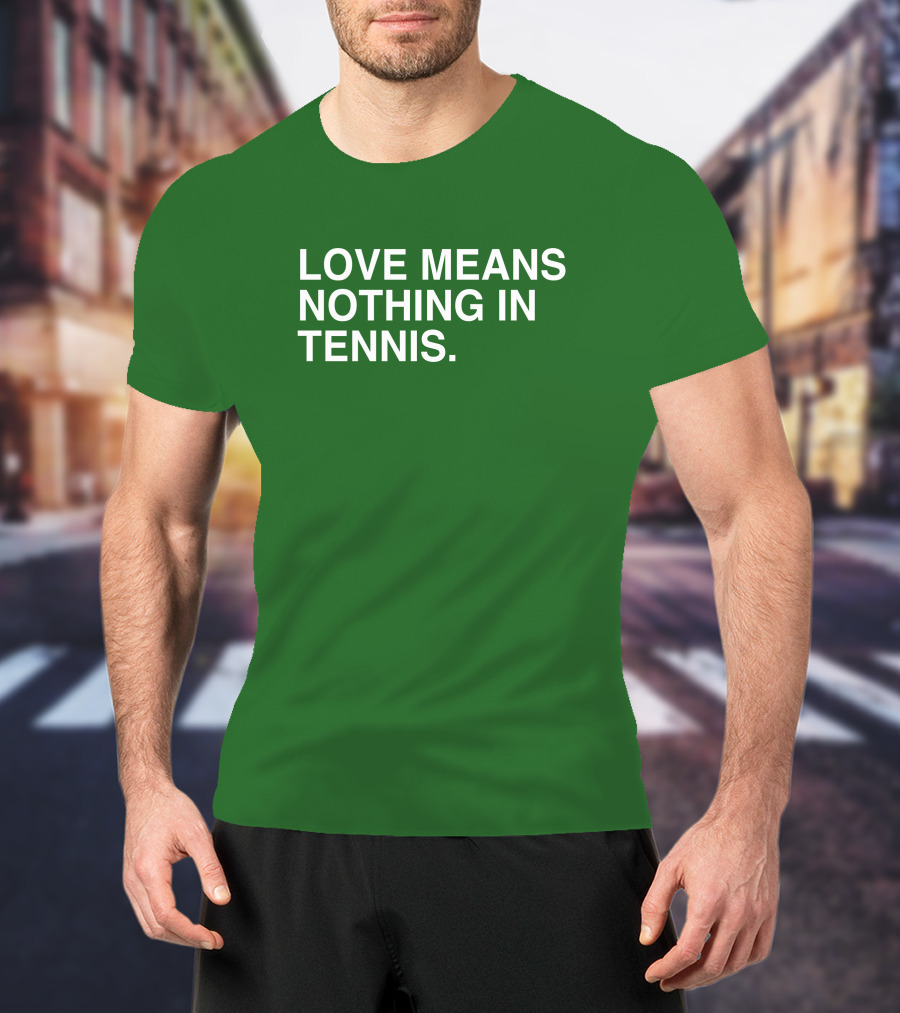 Love Means Nothing In Tennis Playful T-Shirt