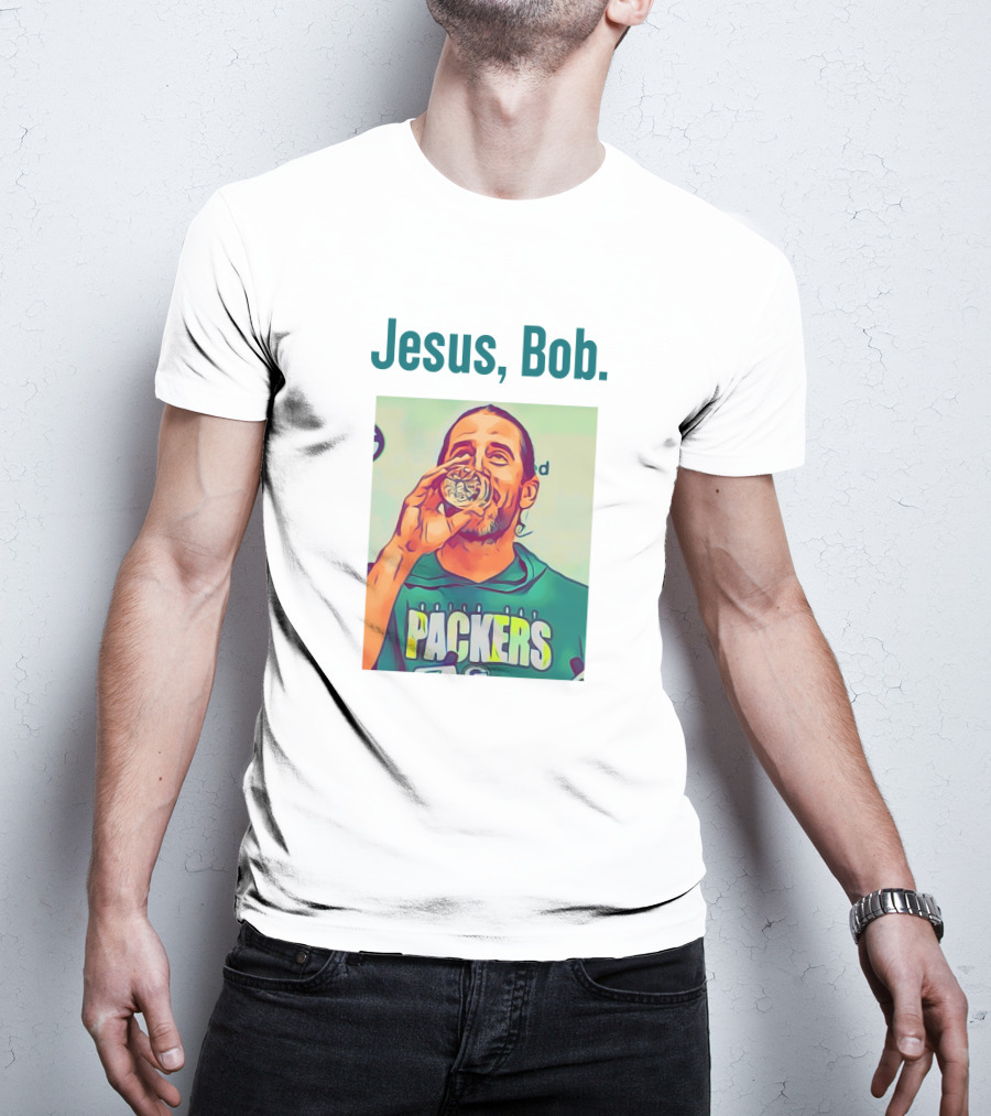 Jesus, Bob Packers Aaron Rodgers T-Shirt