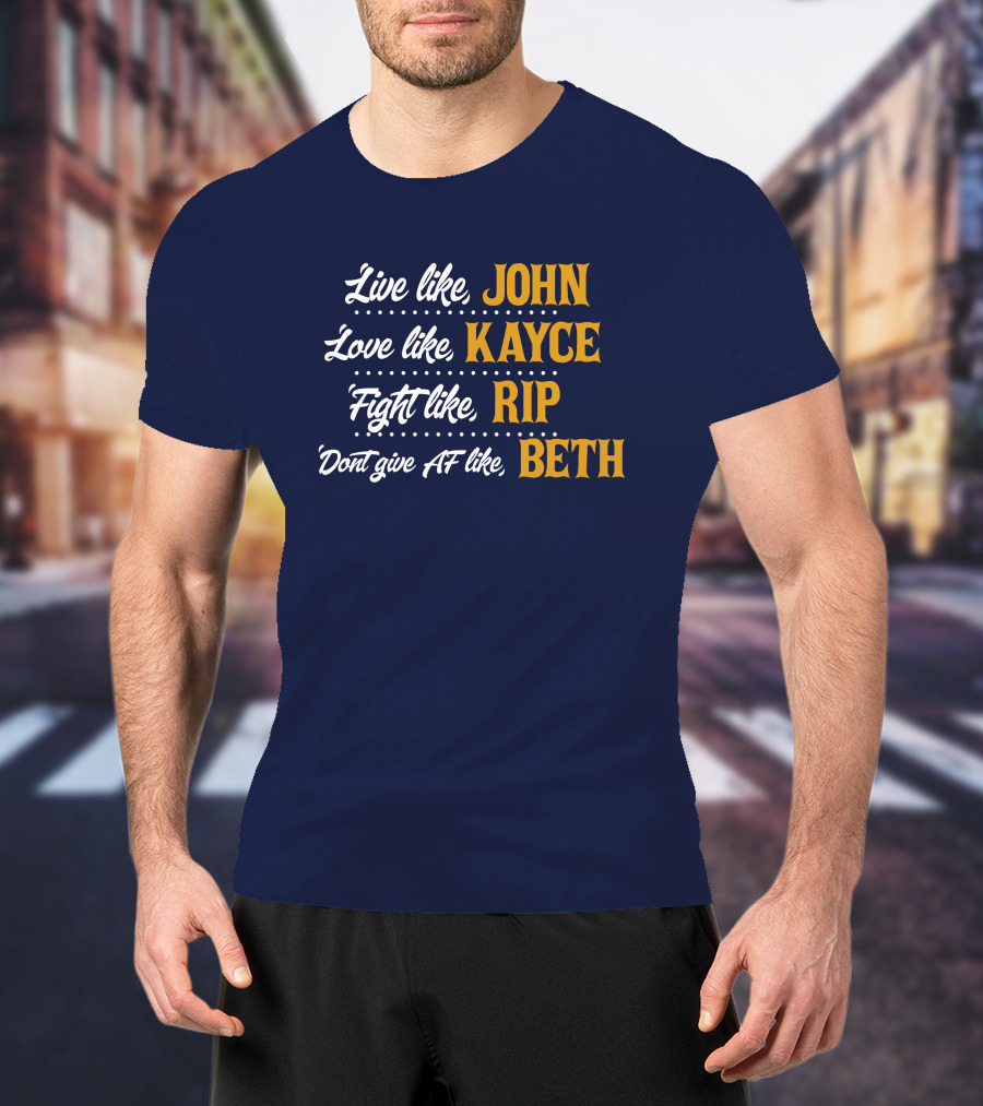 Yellowstone John Kayce Rip Beth Kevin Costner Character Motto T-Shirt