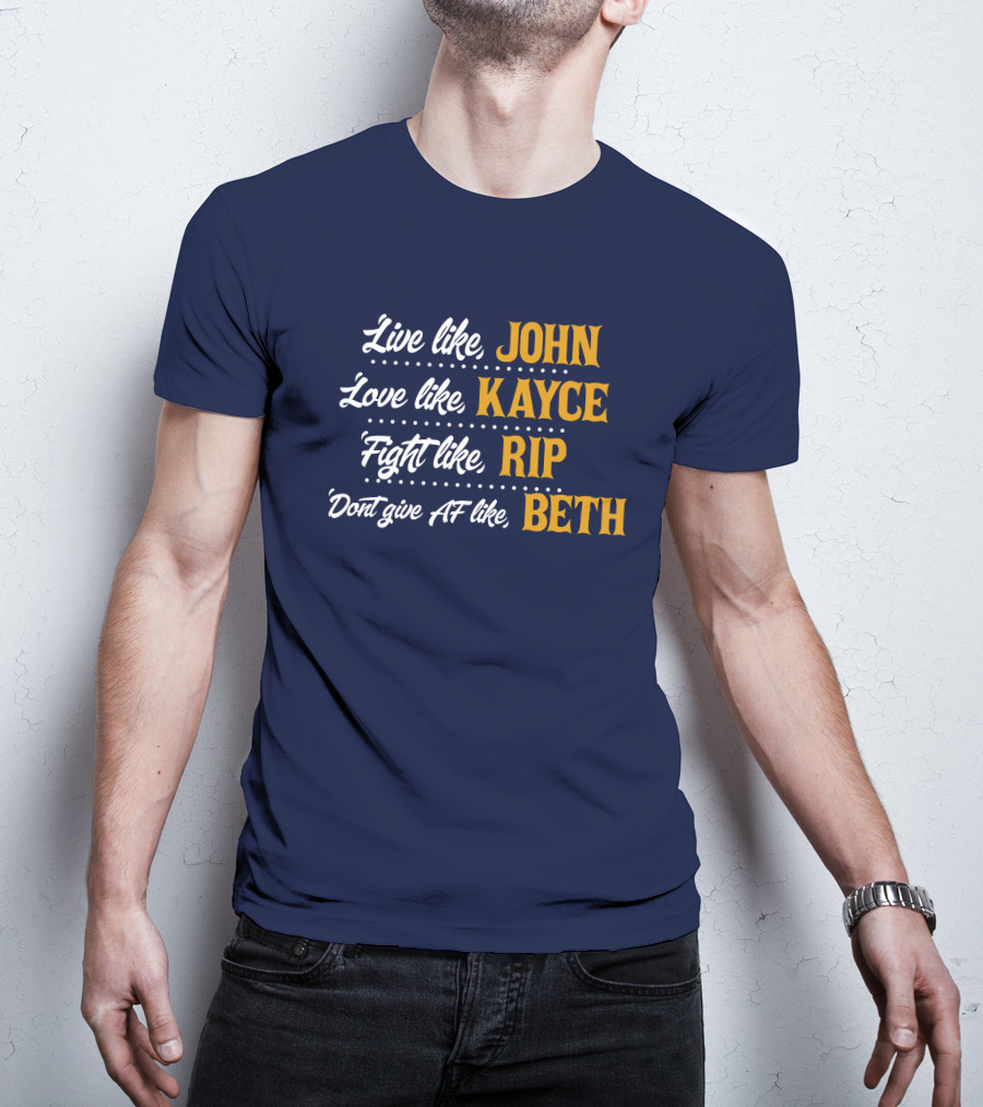 Yellowstone John Kayce Rip Beth Kevin Costner Character Motto T-Shirt