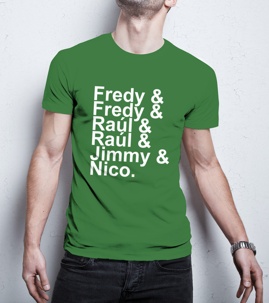 Fredy Fredy Raúl Raúl Jimmy Nico T-Shirt
