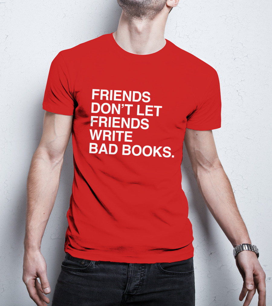 Jessica Lahey Friends Don't Let Friends Write Bad Books T-Shirt