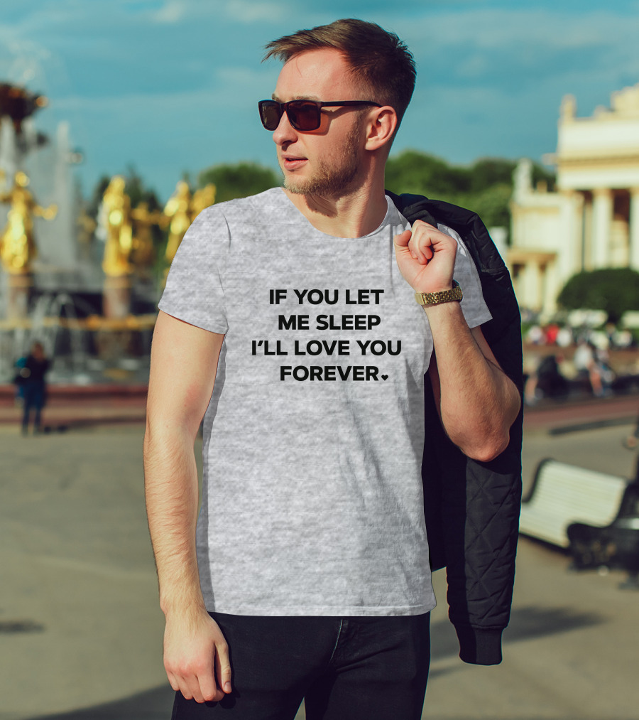 If You Let Me Sleep I'll Love You Forever FOX43 Amy Lutz T-Shirt