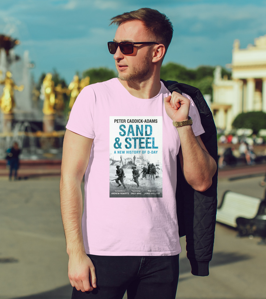 Peter Caddick-Adams Sand And Steel A New History Of D-Day T-Shirt