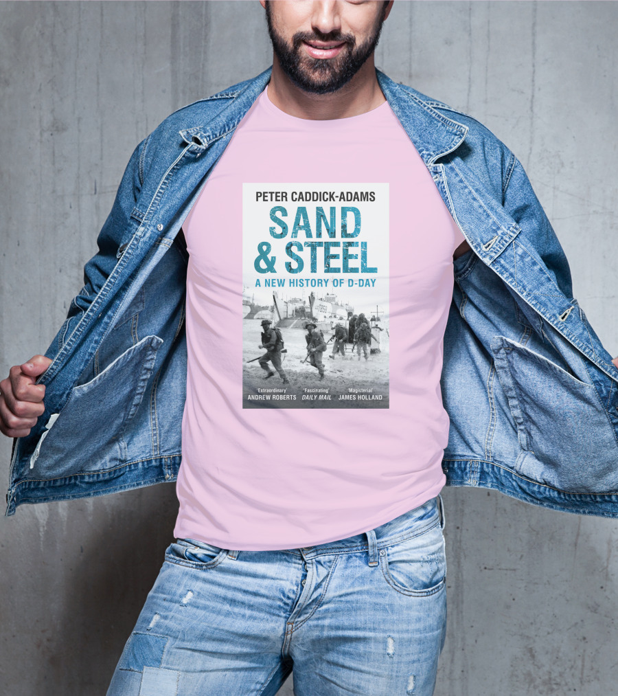 Peter Caddick-Adams Sand And Steel A New History Of D-Day T-Shirt
