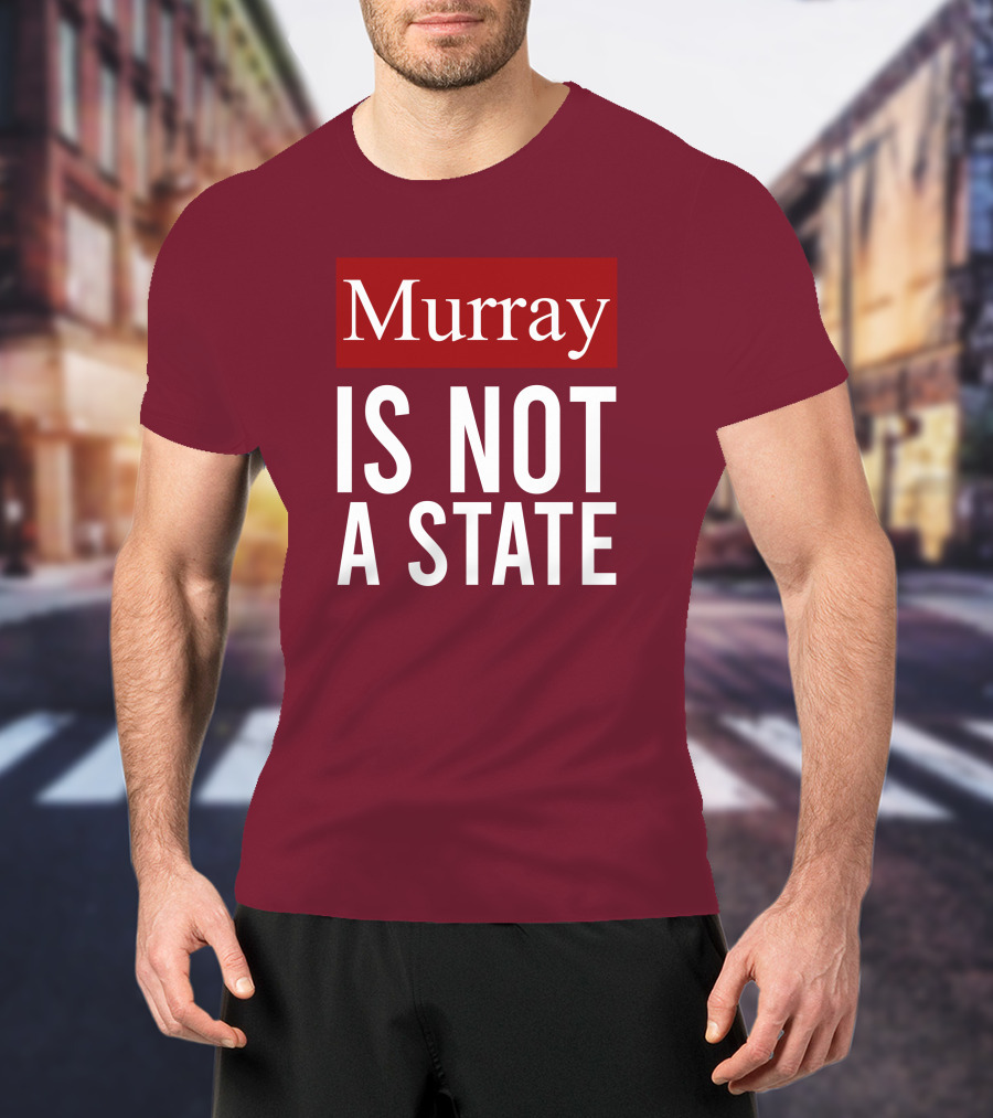 Murray Is Not A State Wyatt Wheeler T-Shirt
