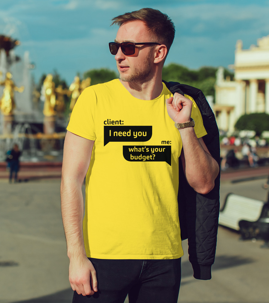 Client I Need You What's Your Budget Text Bubble Dialogue T-Shirt