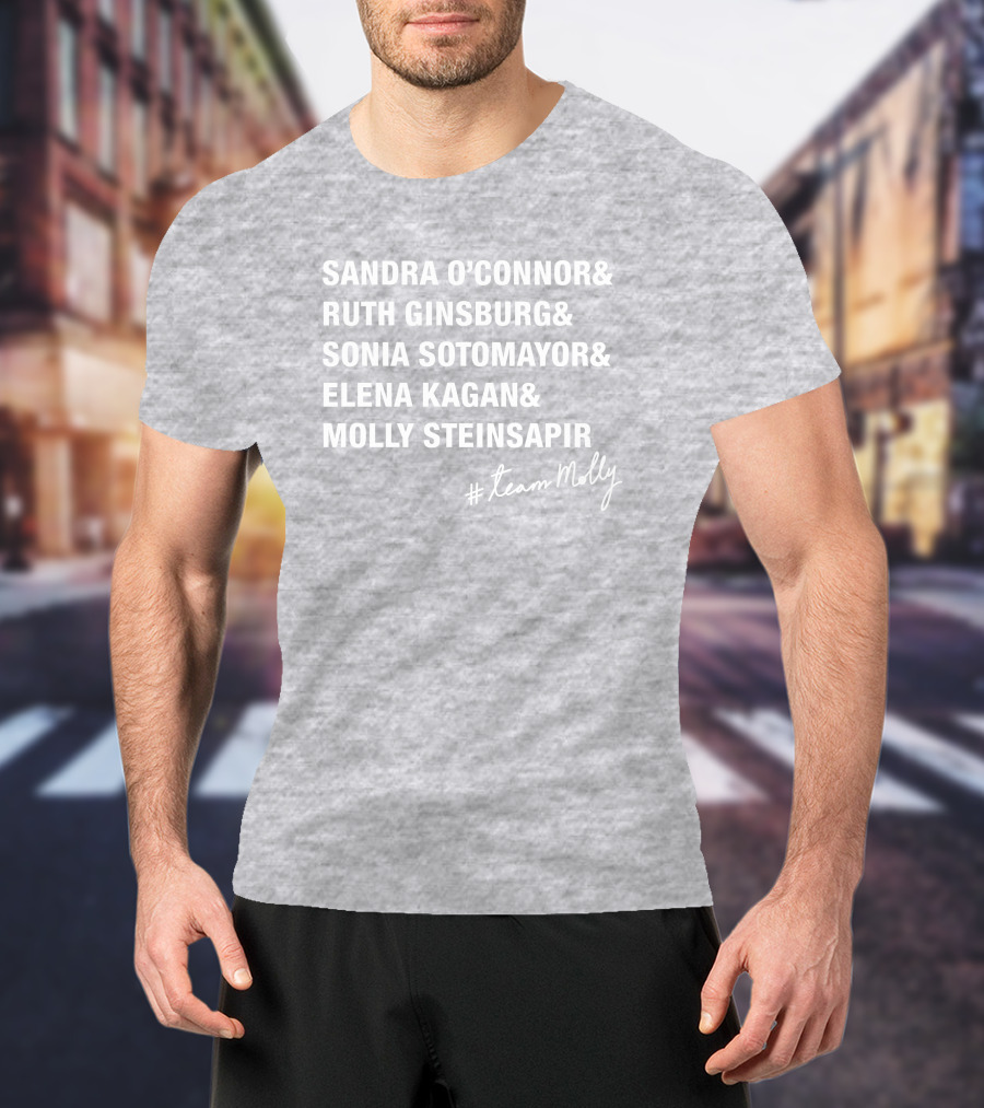 Sandra O'Connor Ruth Ginsburg Sonia Sotomayor Elena Kagan Molly Steinsapir #TeamMolly T-Shirt