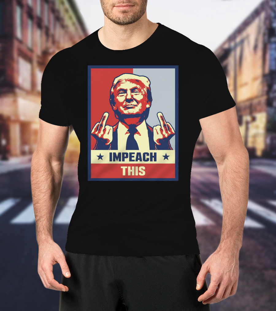 Impeach This T-Shirt
