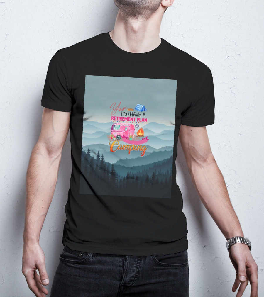 Yes I Do Have A Retirement Plan Camping T-Shirt