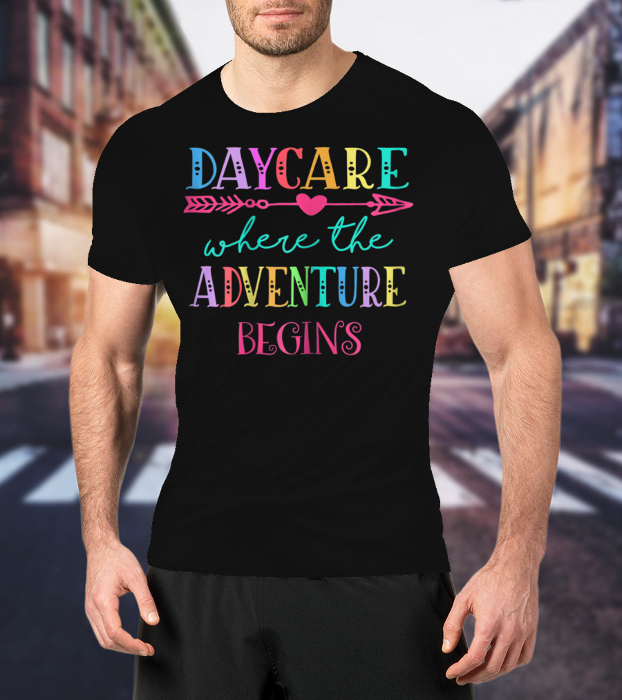 Daycare Where The Adventure Begins Colorful Back To School T-Shirt