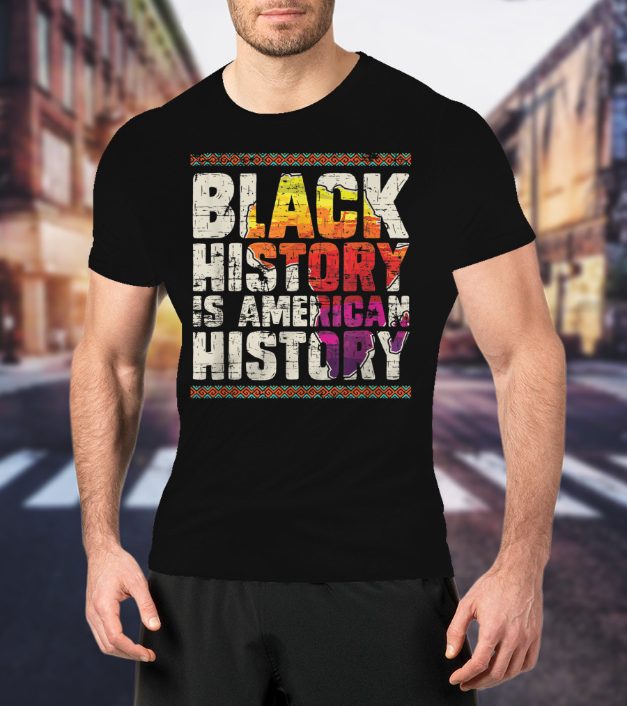 Black History Is American History African Roots Pride Black Americans Black History Month T-Shirt