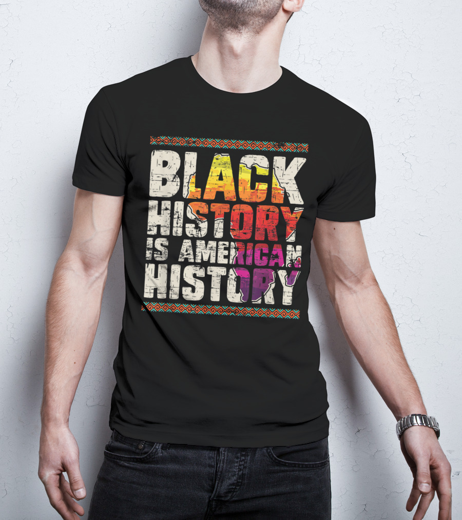 Black History Is American History African Roots Pride Black Americans Black History Month T-Shirt