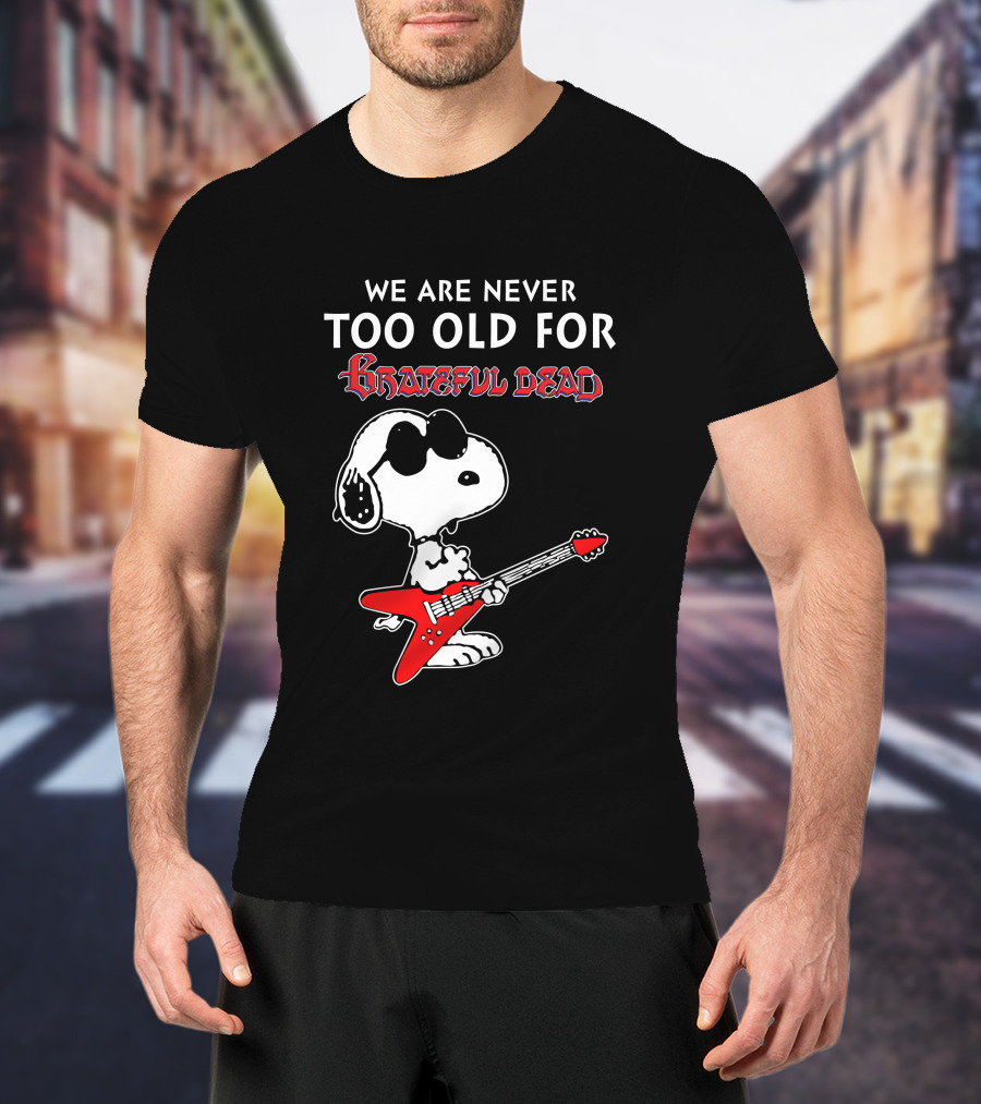 We Are Never Too Old For Grateful Dead Snoopy Red Guitar T-Shirt