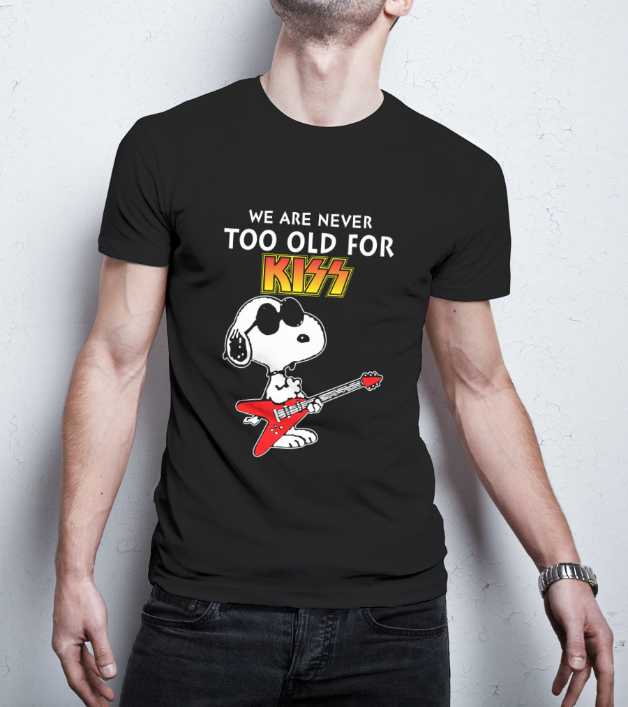 We Are Never Too Old For Kiss T-Shirt